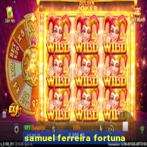 samuel ferreira fortuna