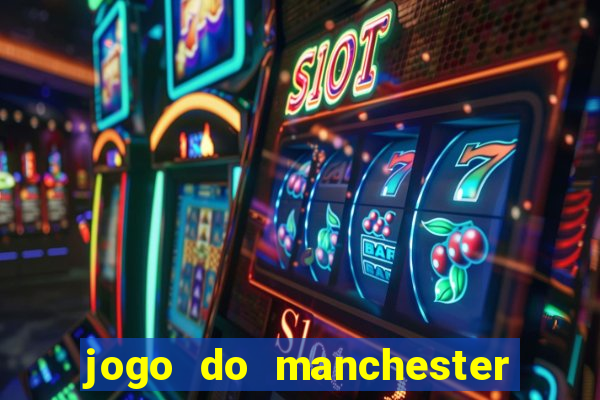 jogo do manchester united ao vivo futemax