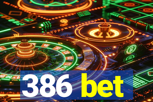 386 bet