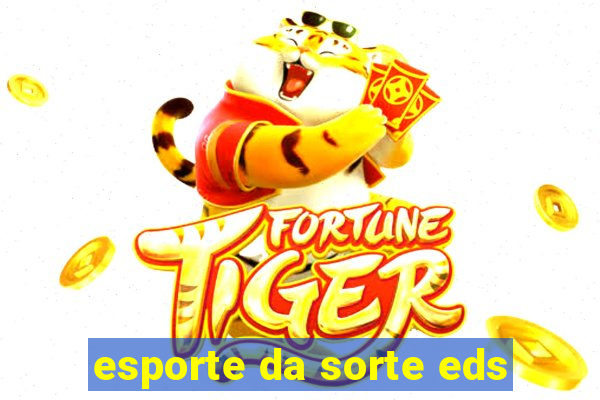 esporte da sorte eds