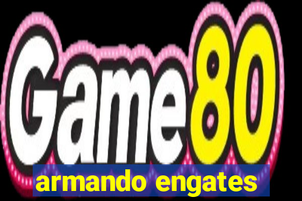 armando engates