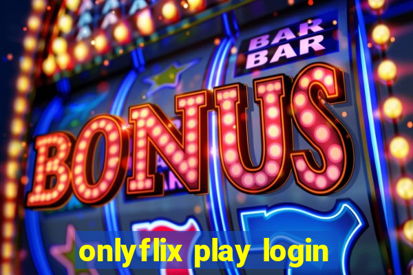 onlyflix play login