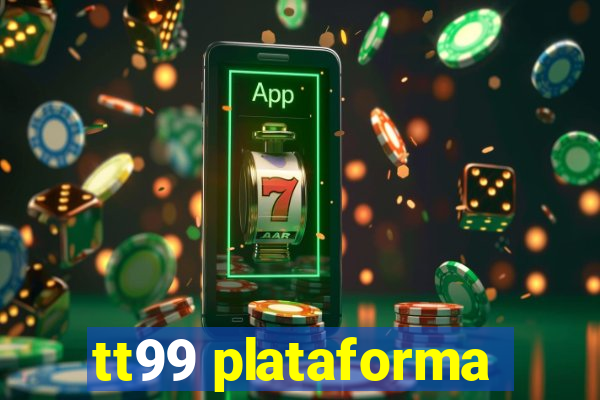 tt99 plataforma