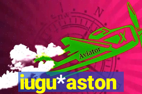 iugu*aston