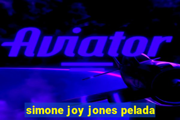 simone joy jones pelada