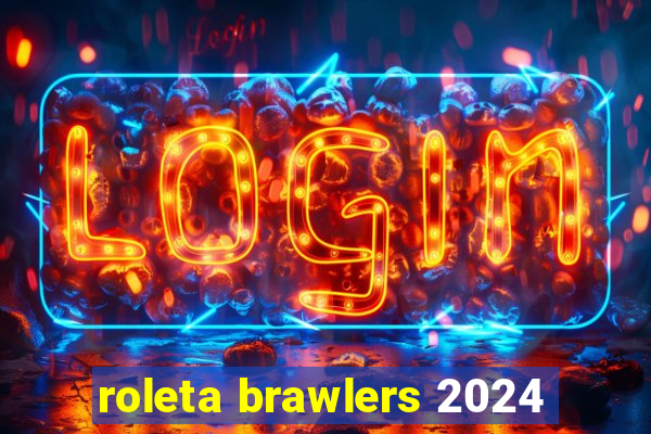 roleta brawlers 2024