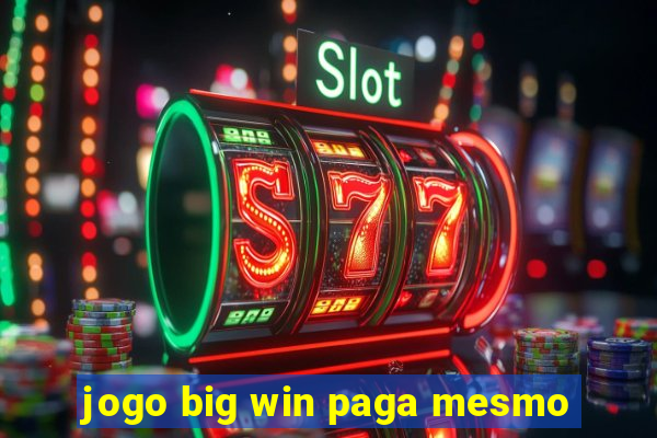 jogo big win paga mesmo