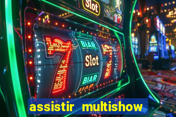 assistir multishow online gratis