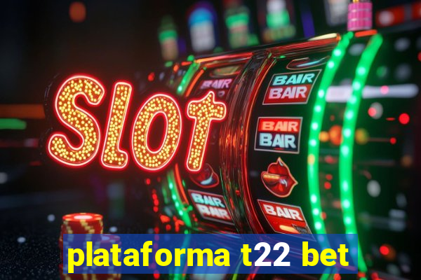 plataforma t22 bet