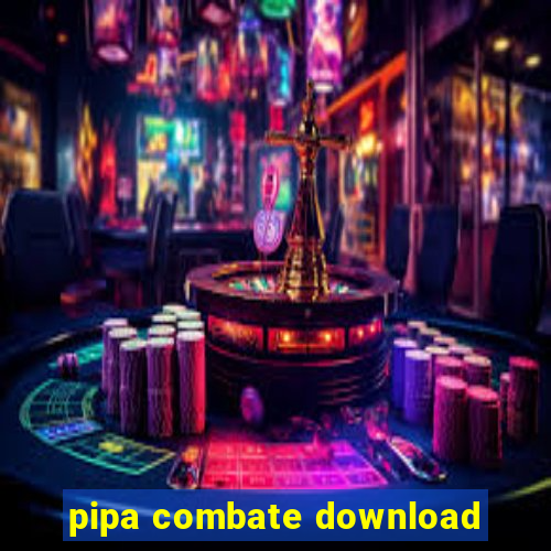 pipa combate download