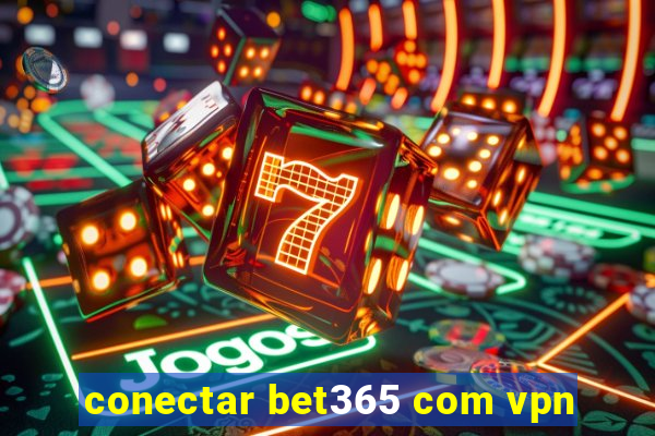 conectar bet365 com vpn