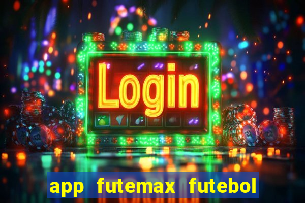 app futemax futebol ao vivo