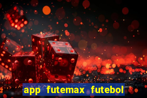 app futemax futebol ao vivo