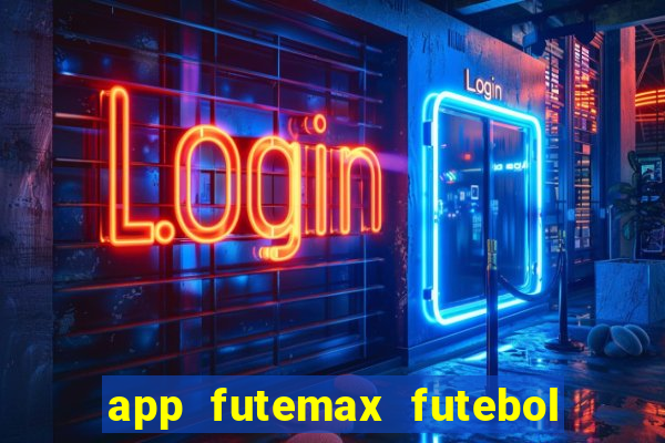 app futemax futebol ao vivo