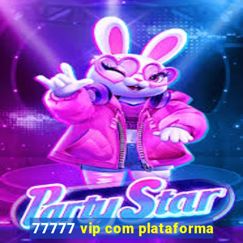 77777 vip com plataforma