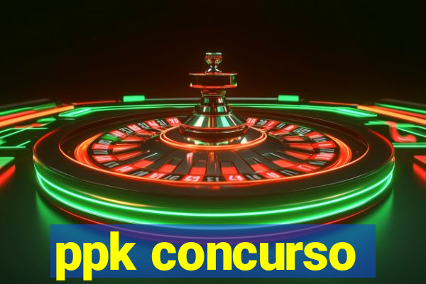 ppk concurso