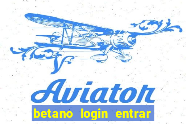 betano login entrar na minha conta