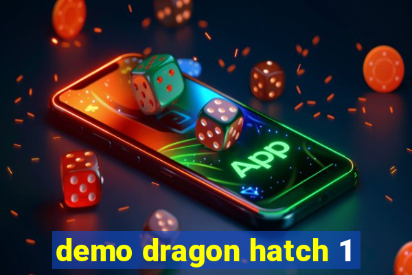 demo dragon hatch 1