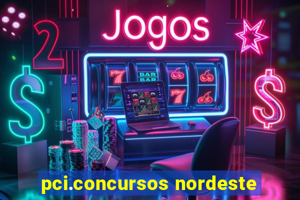 pci.concursos nordeste