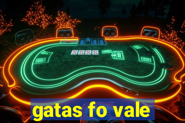 gatas fo vale