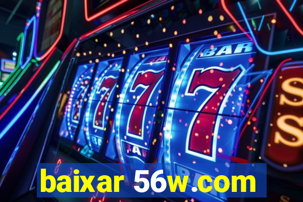 baixar 56w.com