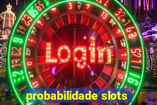 probabilidade slots