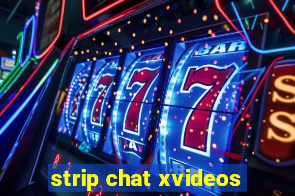 strip chat xvideos