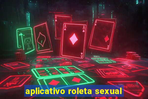 aplicativo roleta sexual