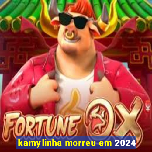 kamylinha morreu em 2024