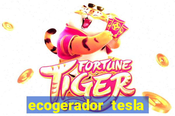 ecogerador tesla reclame aqui