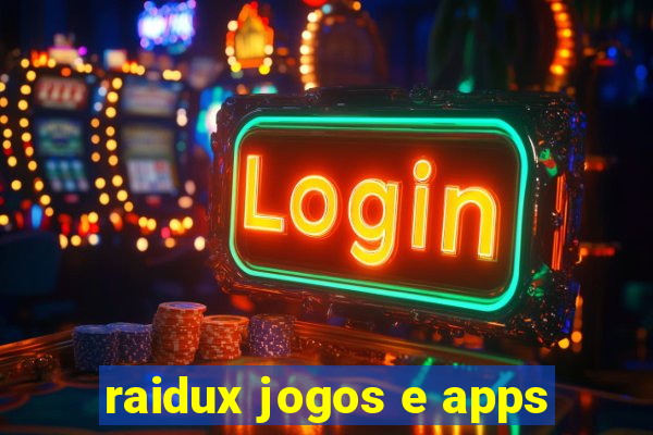 raidux jogos e apps