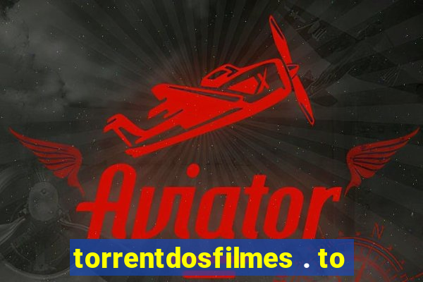 torrentdosfilmes . to