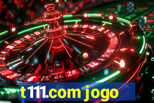 t111.com jogo