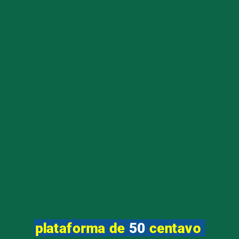 plataforma de 50 centavo