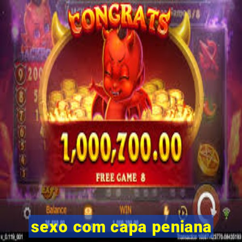 sexo com capa peniana