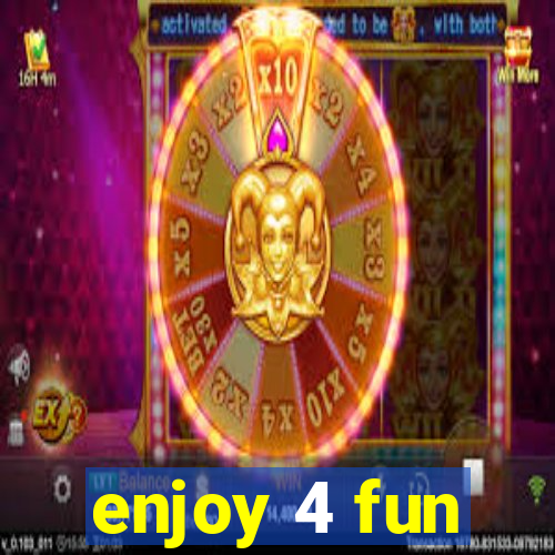 enjoy 4 fun