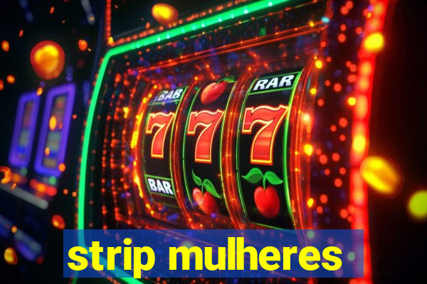 strip mulheres