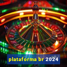 plataforma br 2024