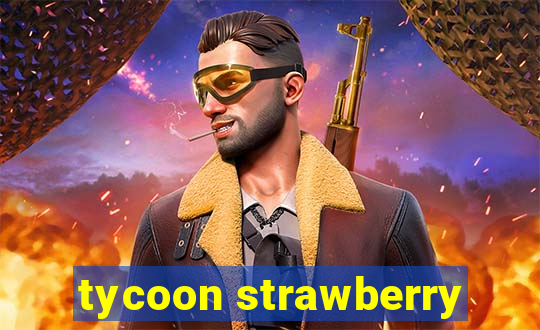 tycoon strawberry