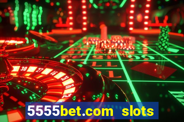 5555bet.com slots marca forte