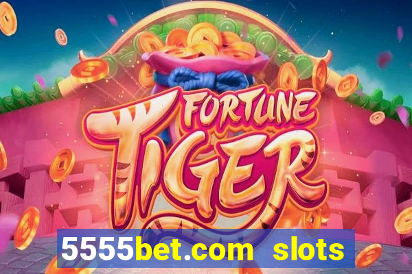 5555bet.com slots marca forte