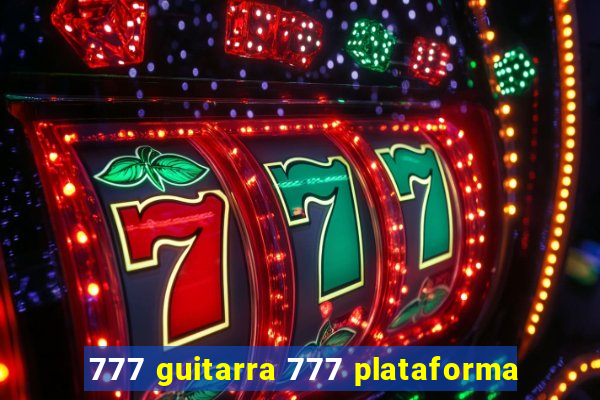 777 guitarra 777 plataforma