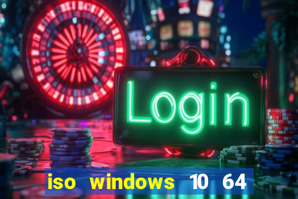 iso windows 10 64 bits download