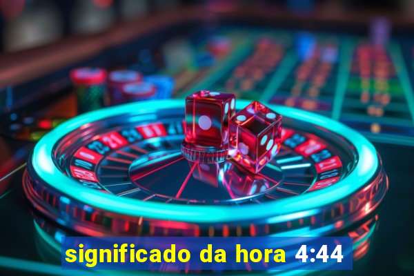 significado da hora 4:44