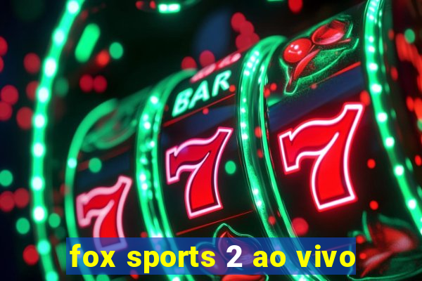 fox sports 2 ao vivo