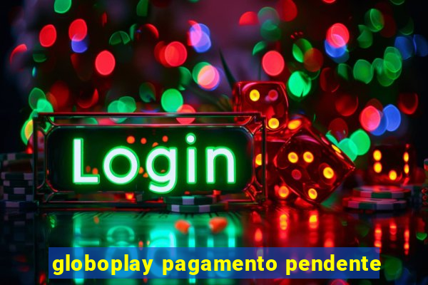 globoplay pagamento pendente