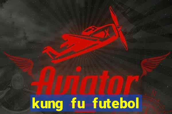 kung fu futebol clube filme completo dublado