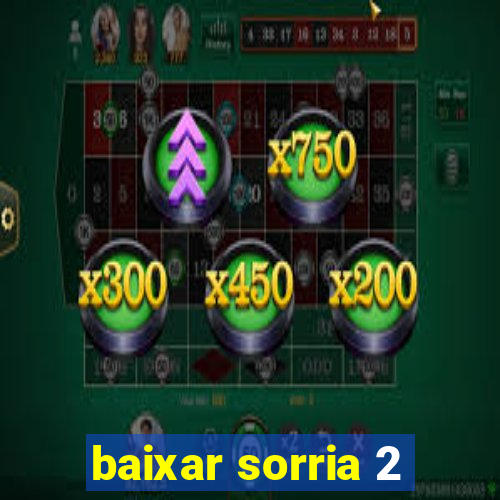 baixar sorria 2