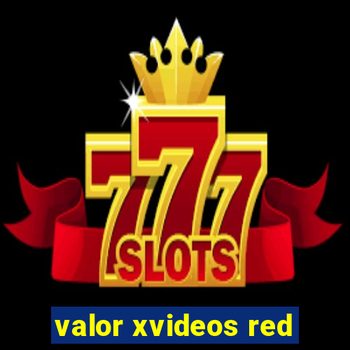 valor xvideos red