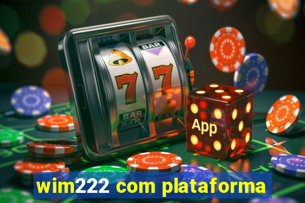 wim222 com plataforma